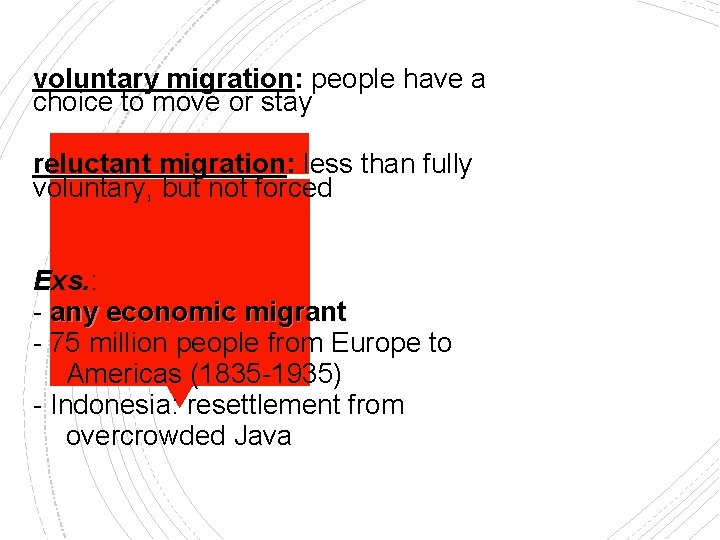 voluntary migration: people have a choice to move or stay reluctant migration: less than