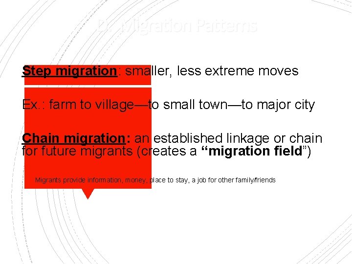 D. Migration Patterns Step migration: smaller, less extreme moves Ex. : farm to village—to