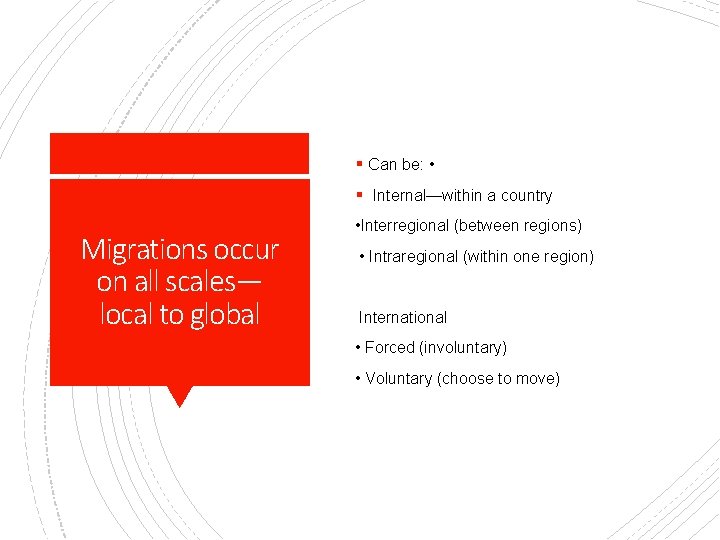§ Can be: • § Internal—within a country Migrations occur on all scales— local