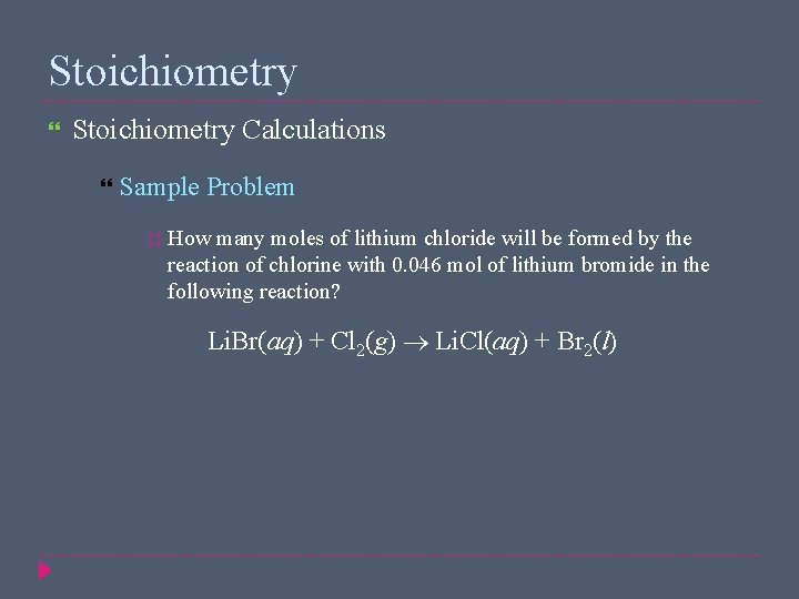 Stoichiometry Calculations Sample Problem How many moles of lithium chloride will be formed by