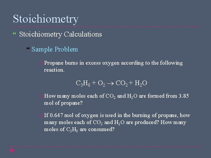 Stoichiometry Calculations Sample Problem Propane burns in excess oxygen according to the following reaction.