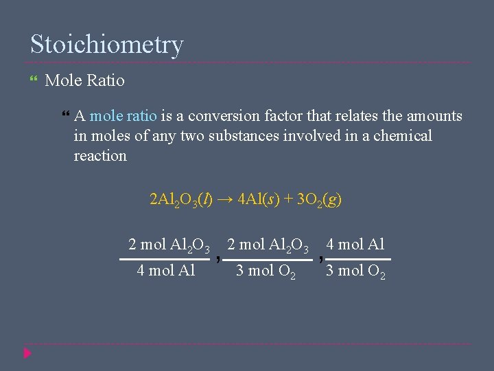 Stoichiometry Mole Ratio A mole ratio is a conversion factor that relates the amounts