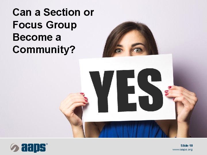 Can a Section or Focus Group Become a Community? Slide 10 www. aaps. org