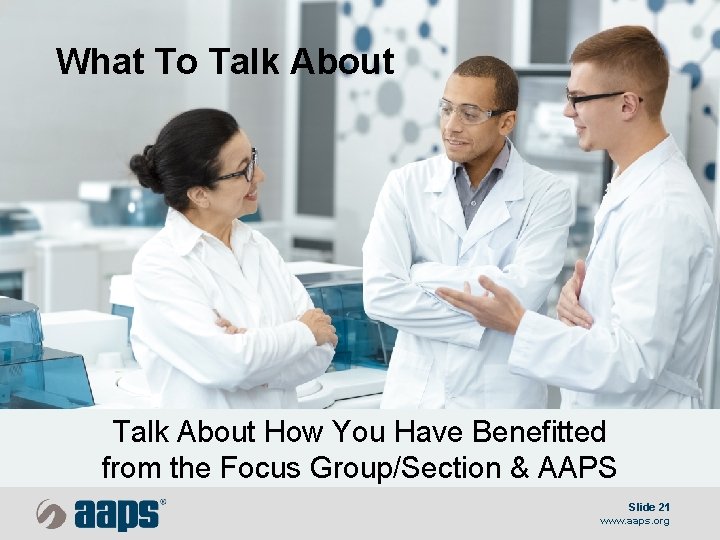 What To Talk About How You Have Benefitted from the Focus Group/Section & AAPS