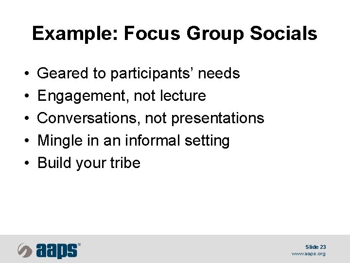 Example: Focus Group Socials • • • Geared to participants’ needs Engagement, not lecture