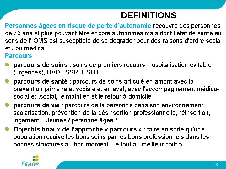 DEFINITIONS Personnes âgées en risque de perte d’autonomie recouvre des personnes de 75 ans