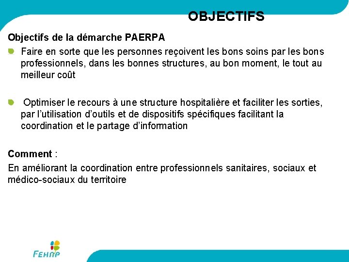 OBJECTIFS Objectifs de la démarche PAERPA Faire en sorte que les personnes reçoivent les