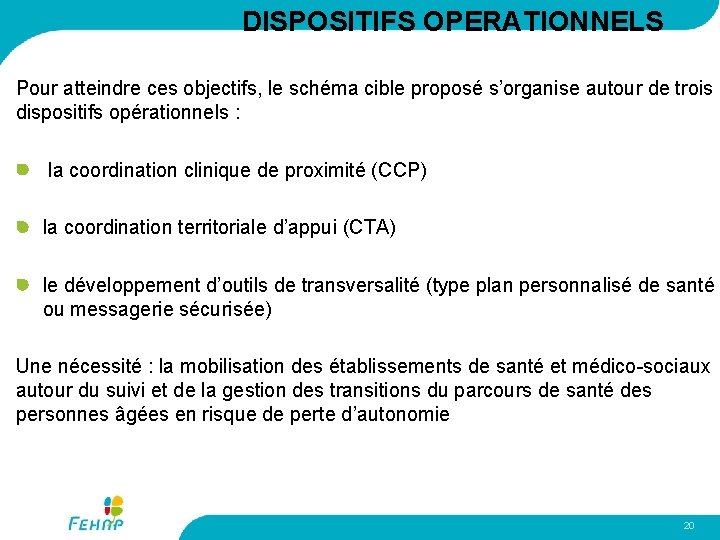 DISPOSITIFS OPERATIONNELS Pour atteindre ces objectifs, le schéma cible proposé s’organise autour de trois