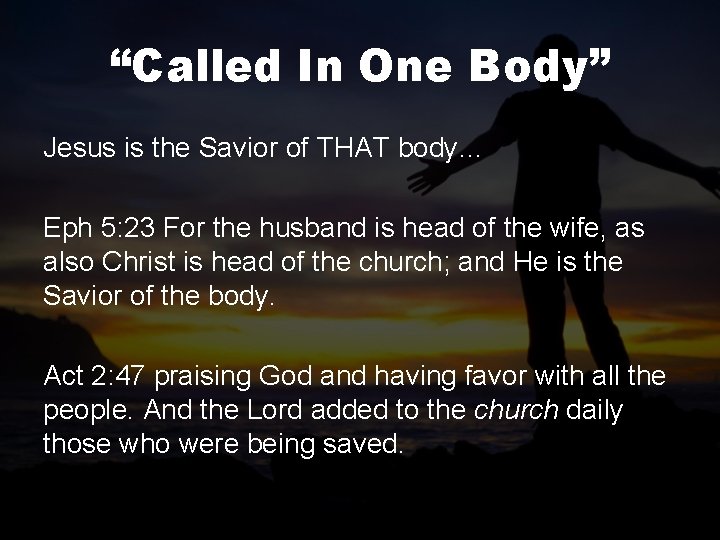 “Called In One Body” Jesus is the Savior of THAT body… Eph 5: 23