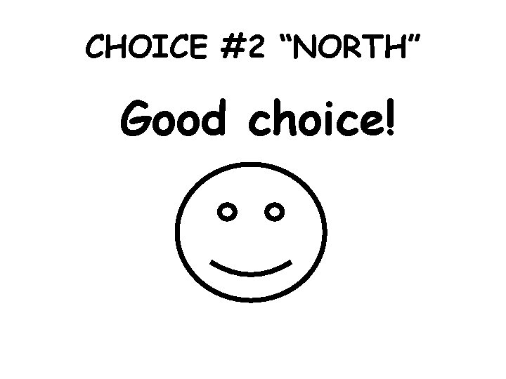 CHOICE #2 “NORTH” Good choice! 