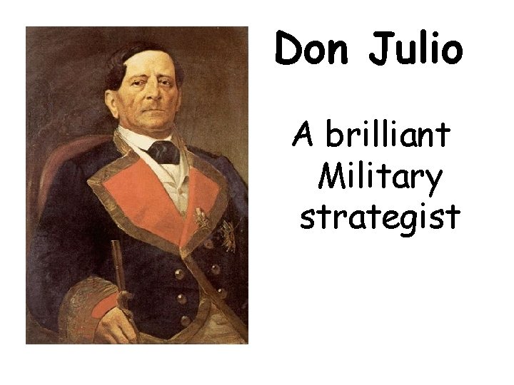 Don Julio A brilliant Military strategist 