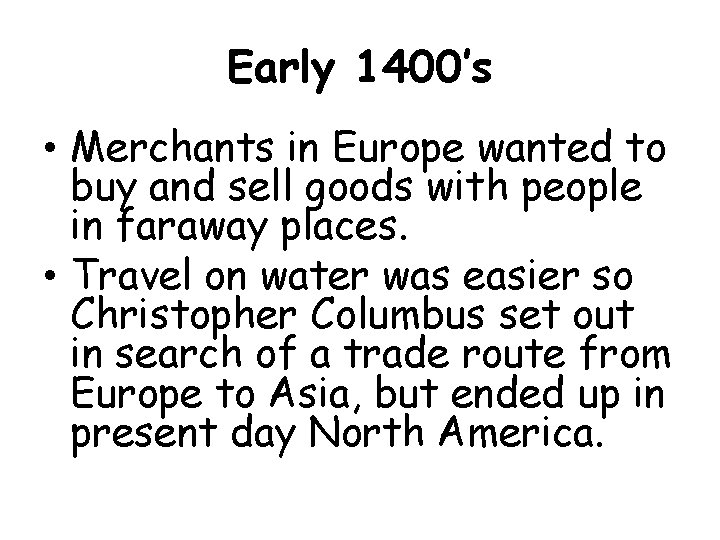 Early 1400’s • Merchants in Europe wanted to buy and sell goods with people