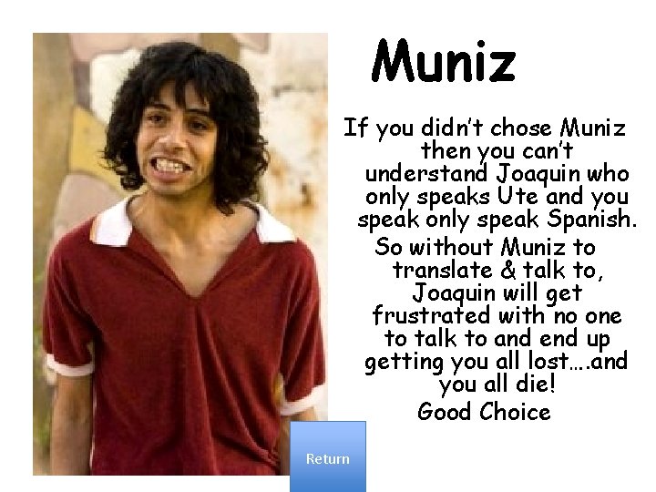 Muniz If you didn’t chose Muniz then you can’t understand Joaquin who only speaks