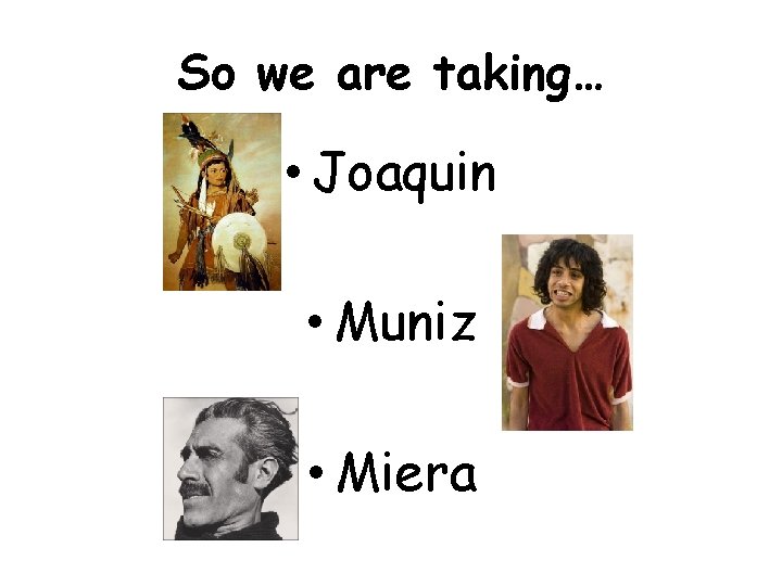 So we are taking… • Joaquin • Muniz • Miera 