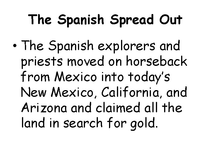 The Spanish Spread Out • The Spanish explorers and priests moved on horseback from