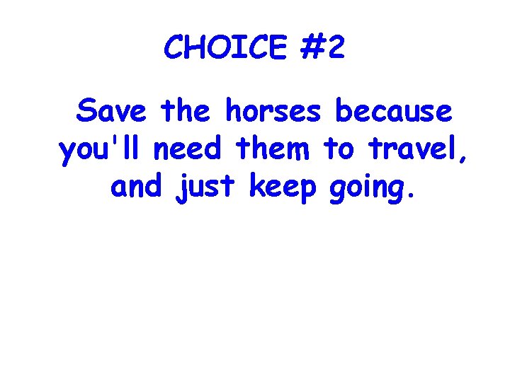 CHOICE #2 Save the horses because you'll need them to travel, and just keep