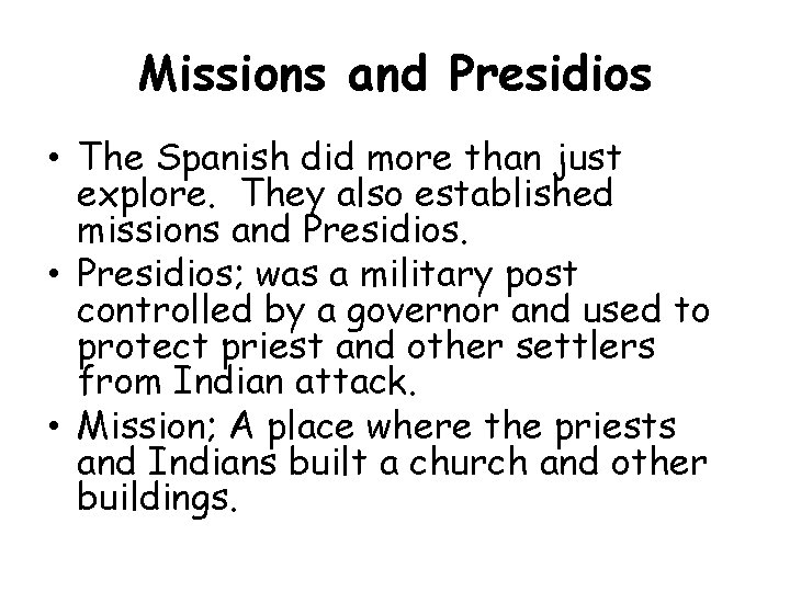 Missions and Presidios • The Spanish did more than just explore. They also established