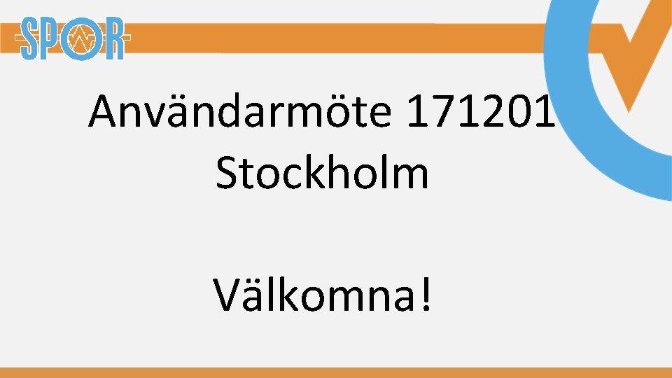 Användarmöte 171201 Stockholm Välkomna! 