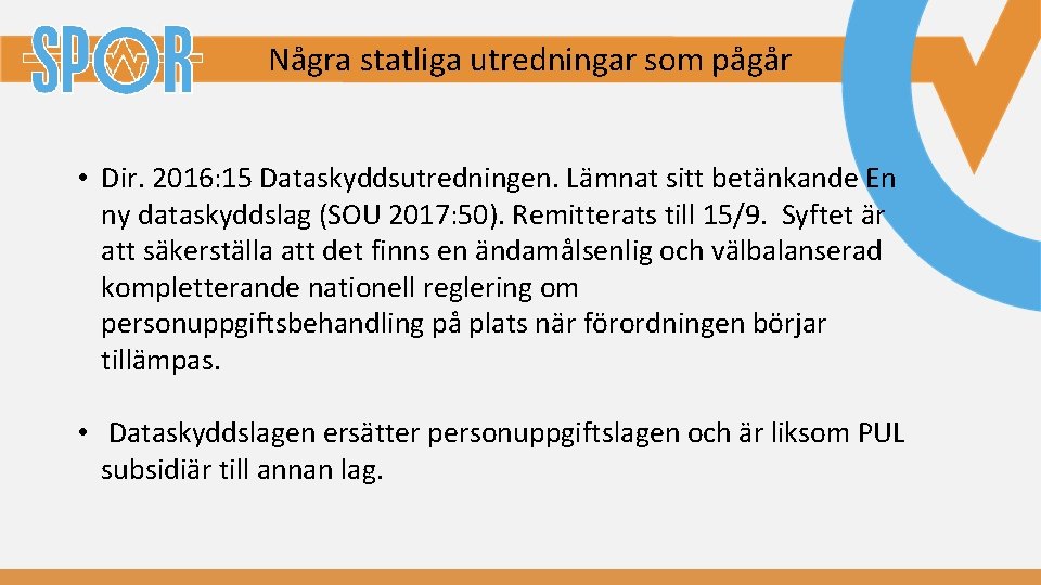 Några statliga utredningar som pågår • Dir. 2016: 15 Dataskyddsutredningen. Lämnat sitt betänkande En