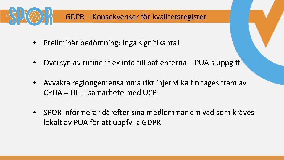 GDPR – Konsekvenser för kvalitetsregister • Preliminär bedömning: Inga signifikanta! • Översyn av rutiner