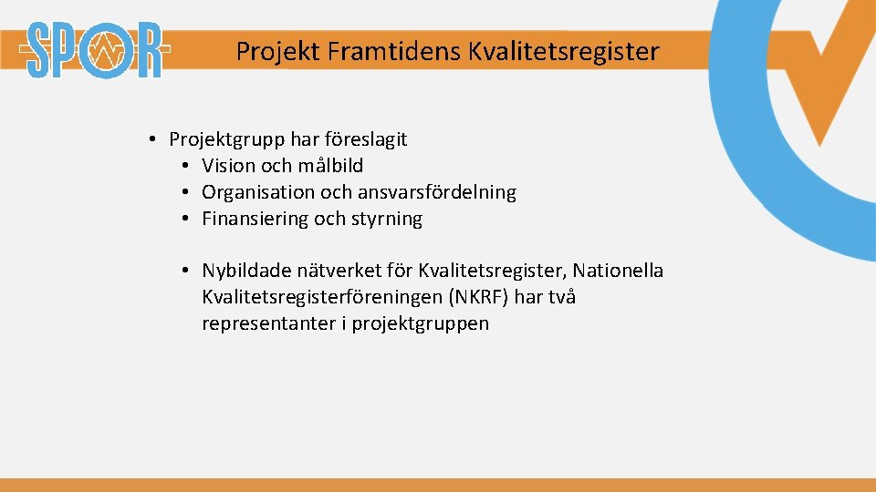 Projekt Framtidens Kvalitetsregister • Projektgrupp har föreslagit • Vision och målbild • Organisation och