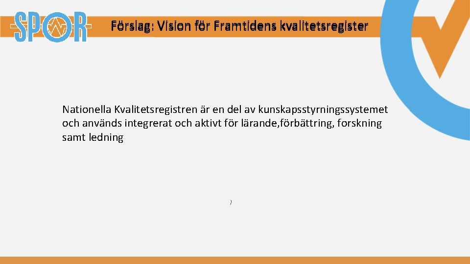 Förslag: Vision för Framtidens kvalitetsregister Nationella Kvalitetsregistren är en del av kunskapsstyrningssystemet och används