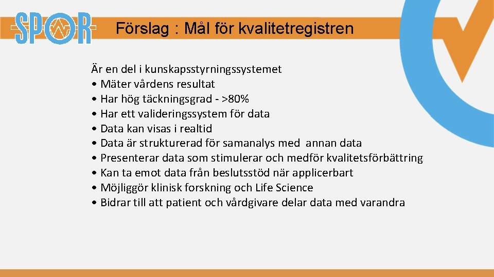 Förslag : Mål för kvalitetregistren Är en del i kunskapsstyrningssystemet • Mäter vårdens resultat