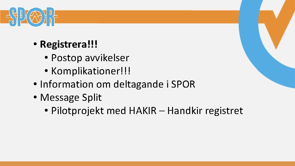  • Registrera!!! • Postop avvikelser • Komplikationer!!! • Information om deltagande i SPOR