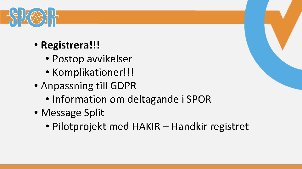  • Registrera!!! • Postop avvikelser • Komplikationer!!! • Anpassning till GDPR • Information