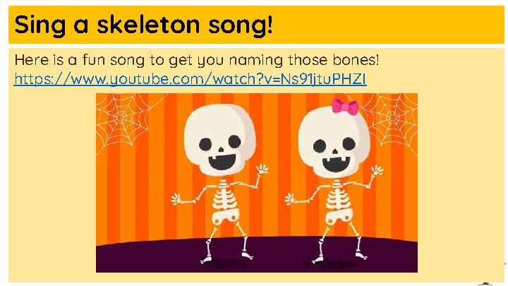 Sing a skeleton song! Here is a fun song to get you naming those