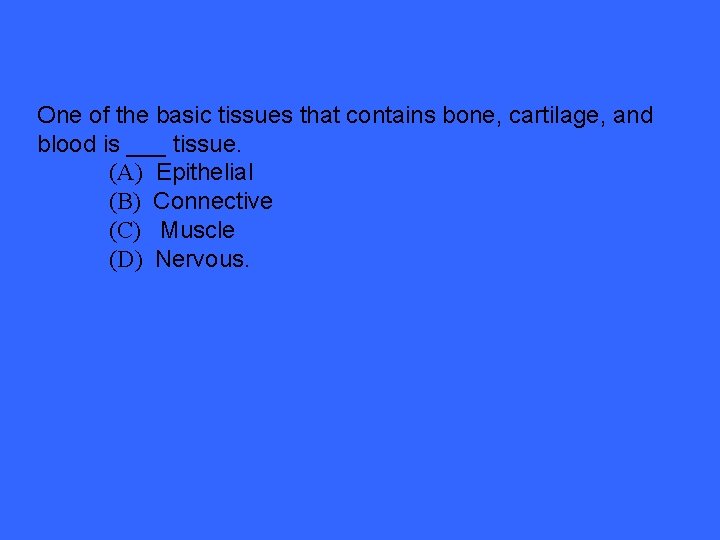 One of the basic tissues that contains bone, cartilage, and blood is ___ tissue.
