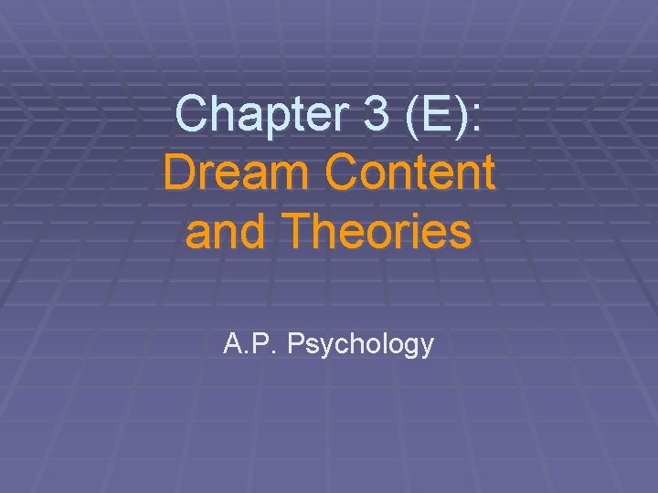 Chapter 3 (E): Dream Content and Theories A. P. Psychology 