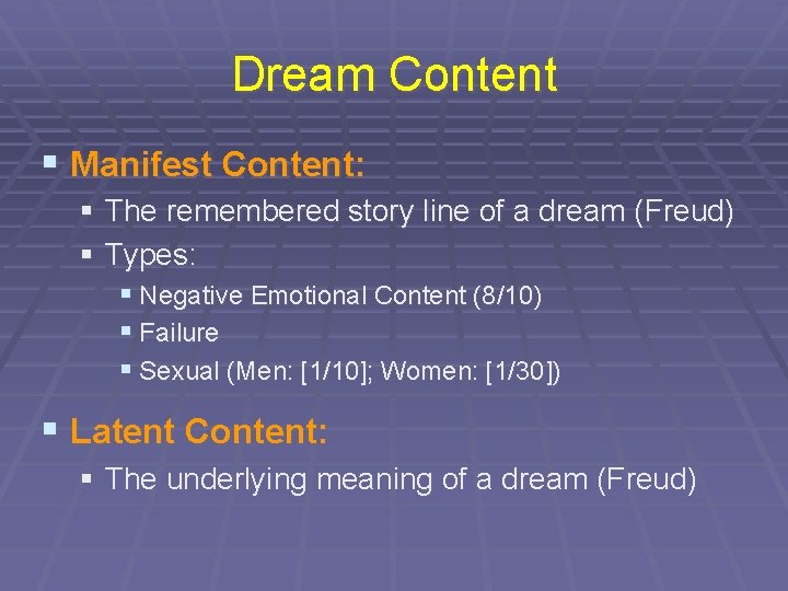 Dream Content § Manifest Content: § The remembered story line of a dream (Freud)