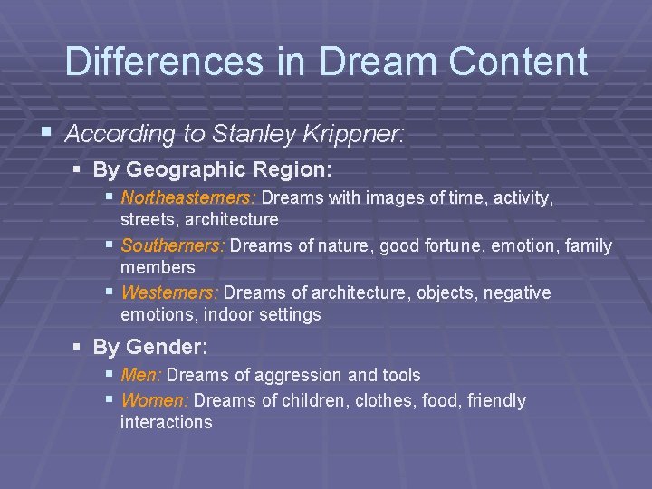 Differences in Dream Content § According to Stanley Krippner: § By Geographic Region: §