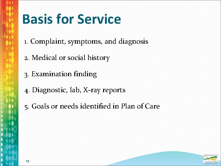 Basis for Service 1. Complaint, symptoms, and diagnosis 2. Medical or social history 3.