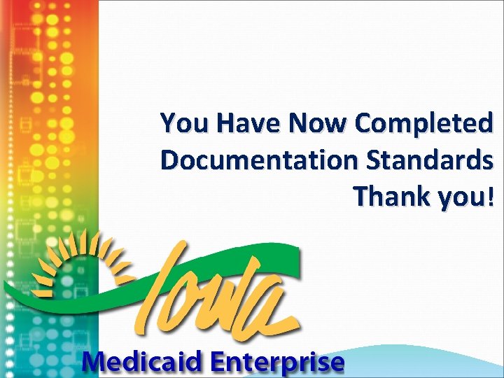 You Have Now Completed Documentation Standards Thank you! 