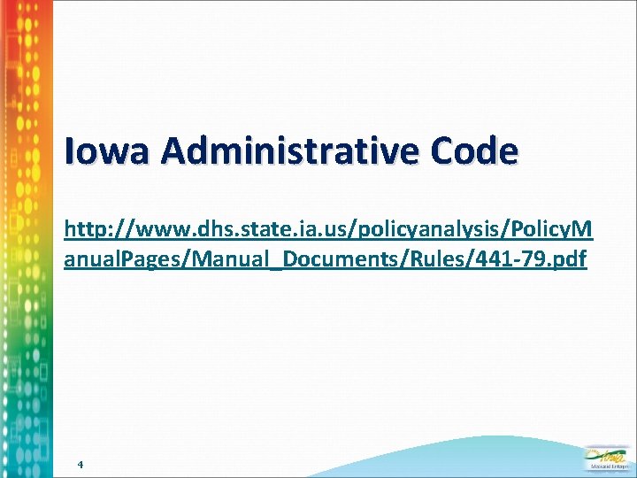 Iowa Administrative Code http: //www. dhs. state. ia. us/policyanalysis/Policy. M anual. Pages/Manual_Documents/Rules/441 -79. pdf