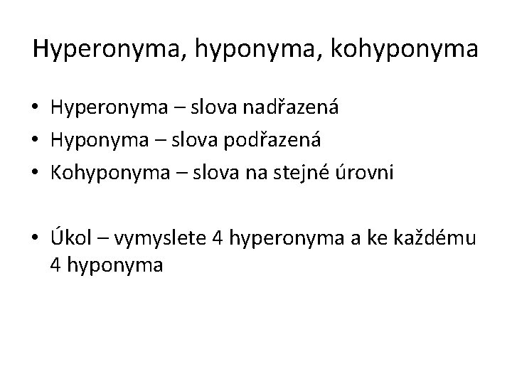 Hyperonyma, hyponyma, kohyponyma • Hyperonyma – slova nadřazená • Hyponyma – slova podřazená •