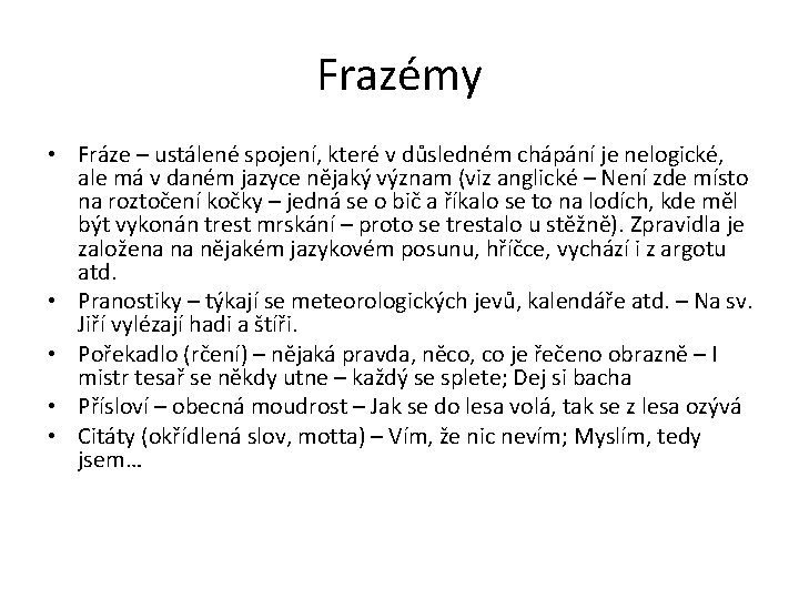 Frazémy • Fráze – ustálené spojení, které v důsledném chápání je nelogické, ale má