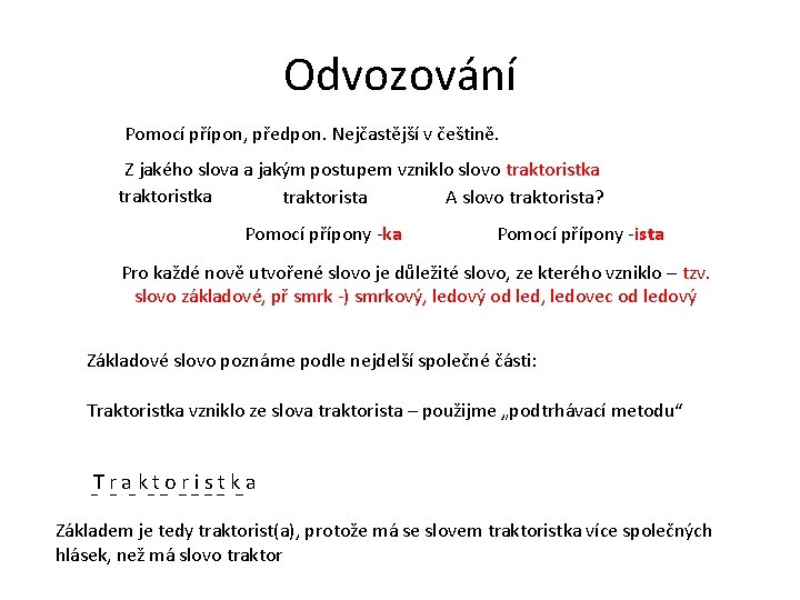 Odvozování Pomocí přípon, předpon. Nejčastější v češtině. Z jakého slova a jakým postupem vzniklo