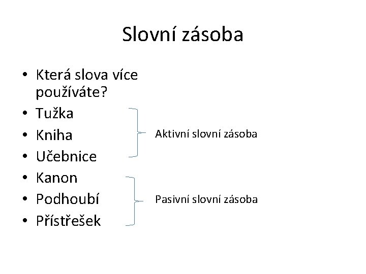 Slovní zásoba • Která slova více používáte? • Tužka • Kniha • Učebnice •