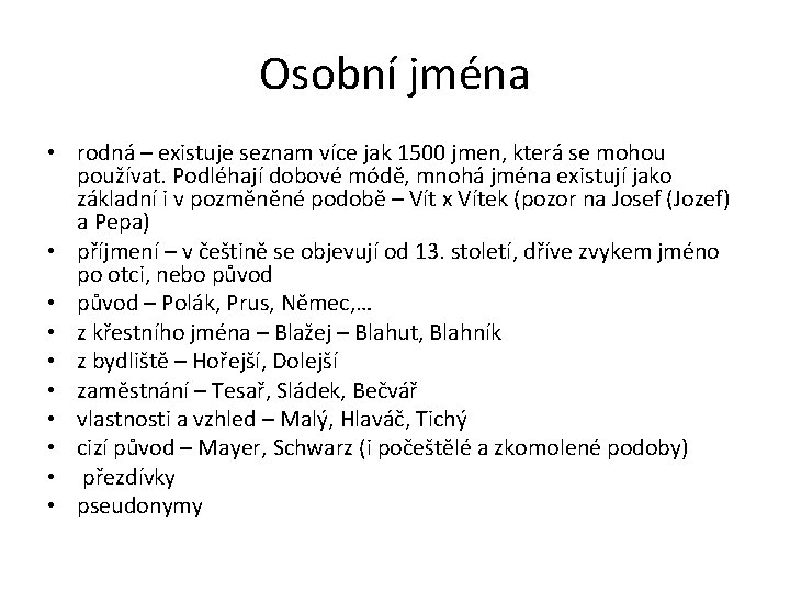 Osobní jména • rodná – existuje seznam více jak 1500 jmen, která se mohou