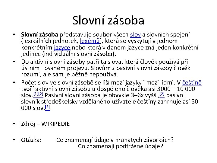 Slovní zásoba • Slovní zásoba představuje soubor všech slov a slovních spojení (lexikálních jednotek,