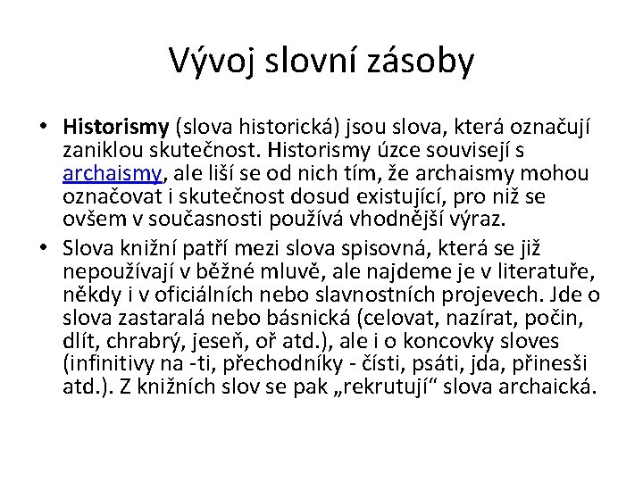 Vývoj slovní zásoby • Historismy (slova historická) jsou slova, která označují zaniklou skutečnost. Historismy