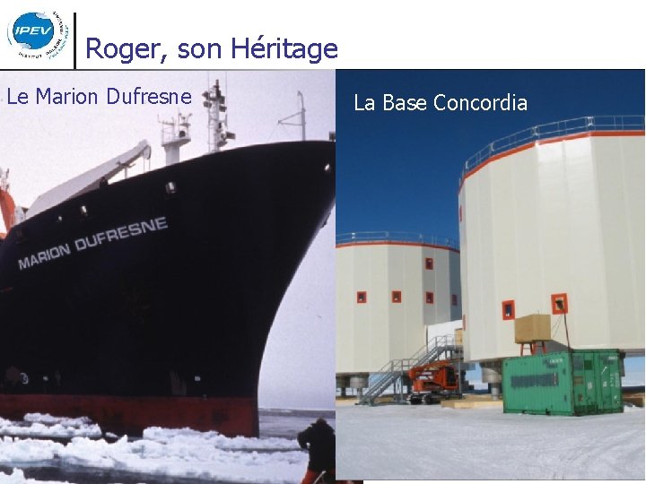 Roger, son Héritage Le Marion Dufresne La Base Concordia 