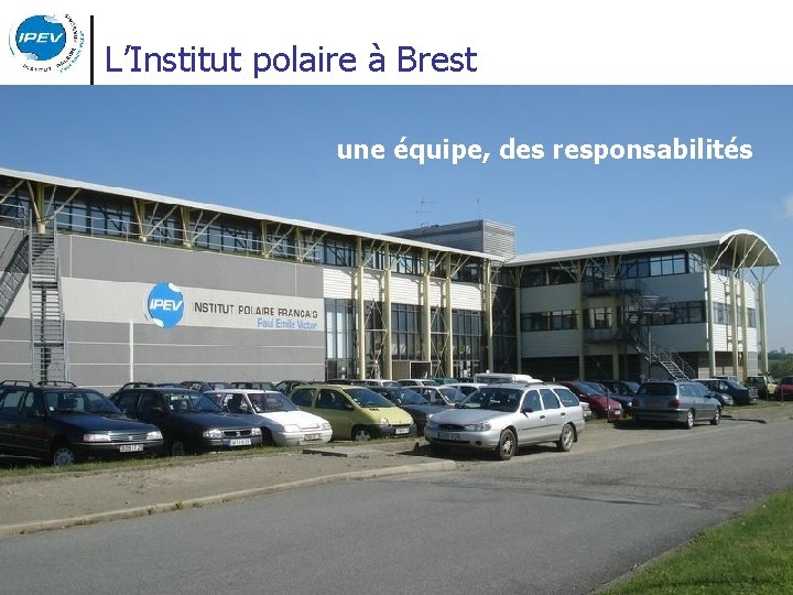 L’Institut polaire à Brest une équipe, des responsabilités 