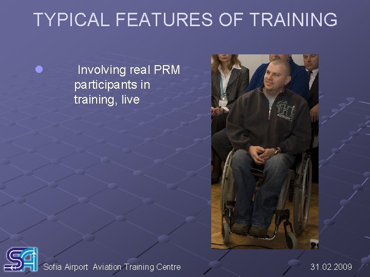 TYPICAL FEATURES OF TRAINING l Involving real PRM participants in training, live Sofia Airport