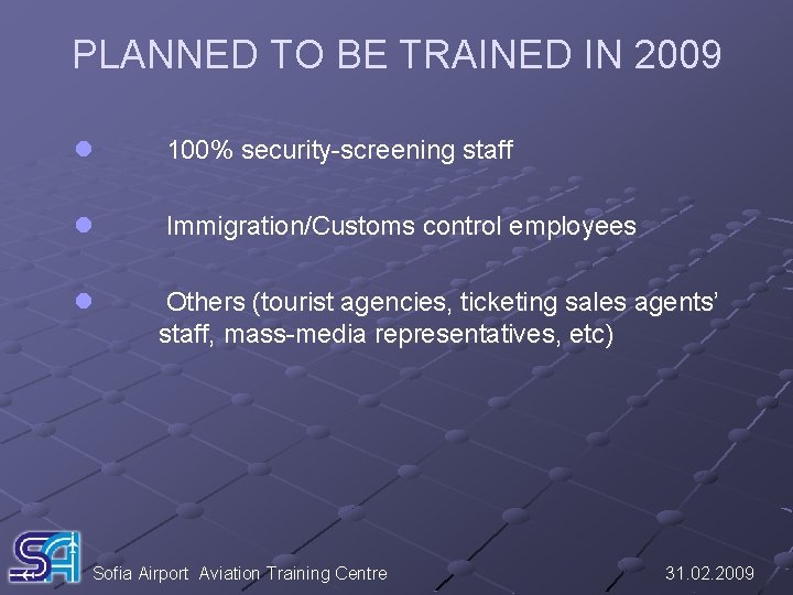 PLANNED TO BE TRAINED IN 2009 l 100% security-screening staff l Immigration/Customs control employees