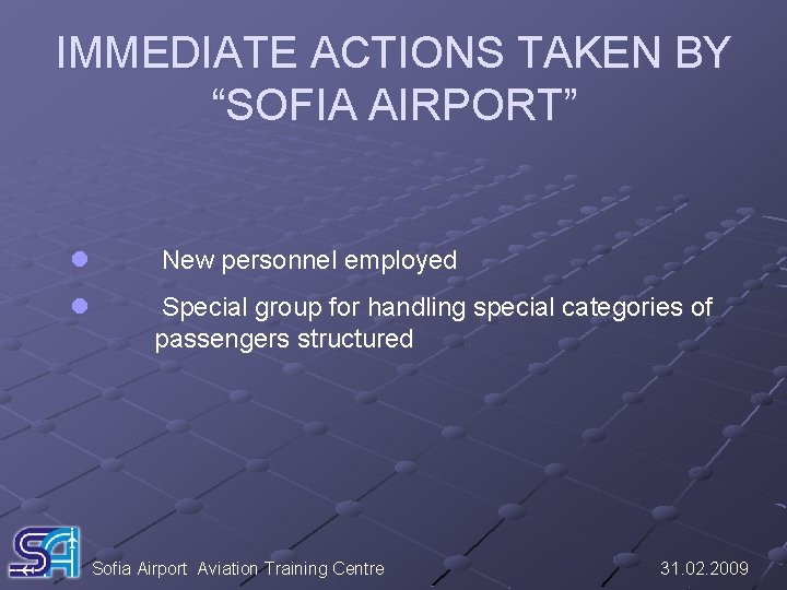 IMMEDIATE ACTIONS TAKEN BY “SOFIA AIRPORT” l New personnel employed l Special group for