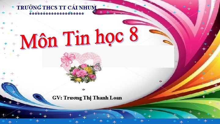 TRƯỜNG THCS TT CÁI NHUM ********** GV: Trương Thị Thanh Loan 